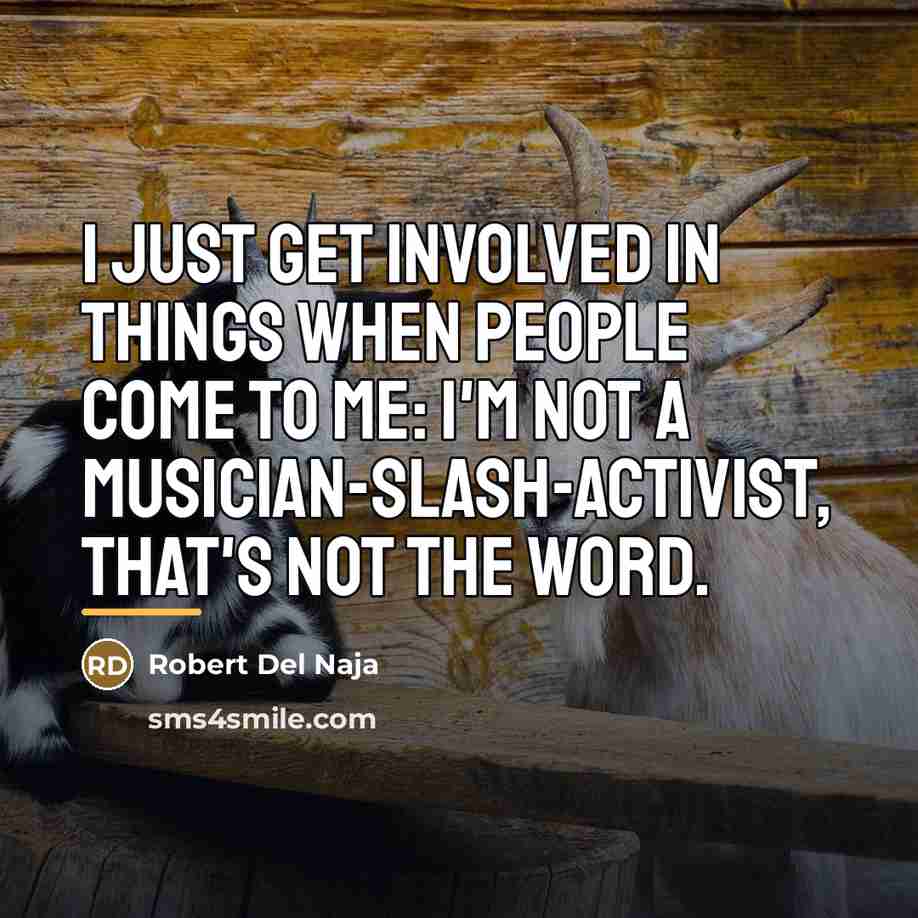 “I just get involved in things when people come to…” quote by Robert Del Naja