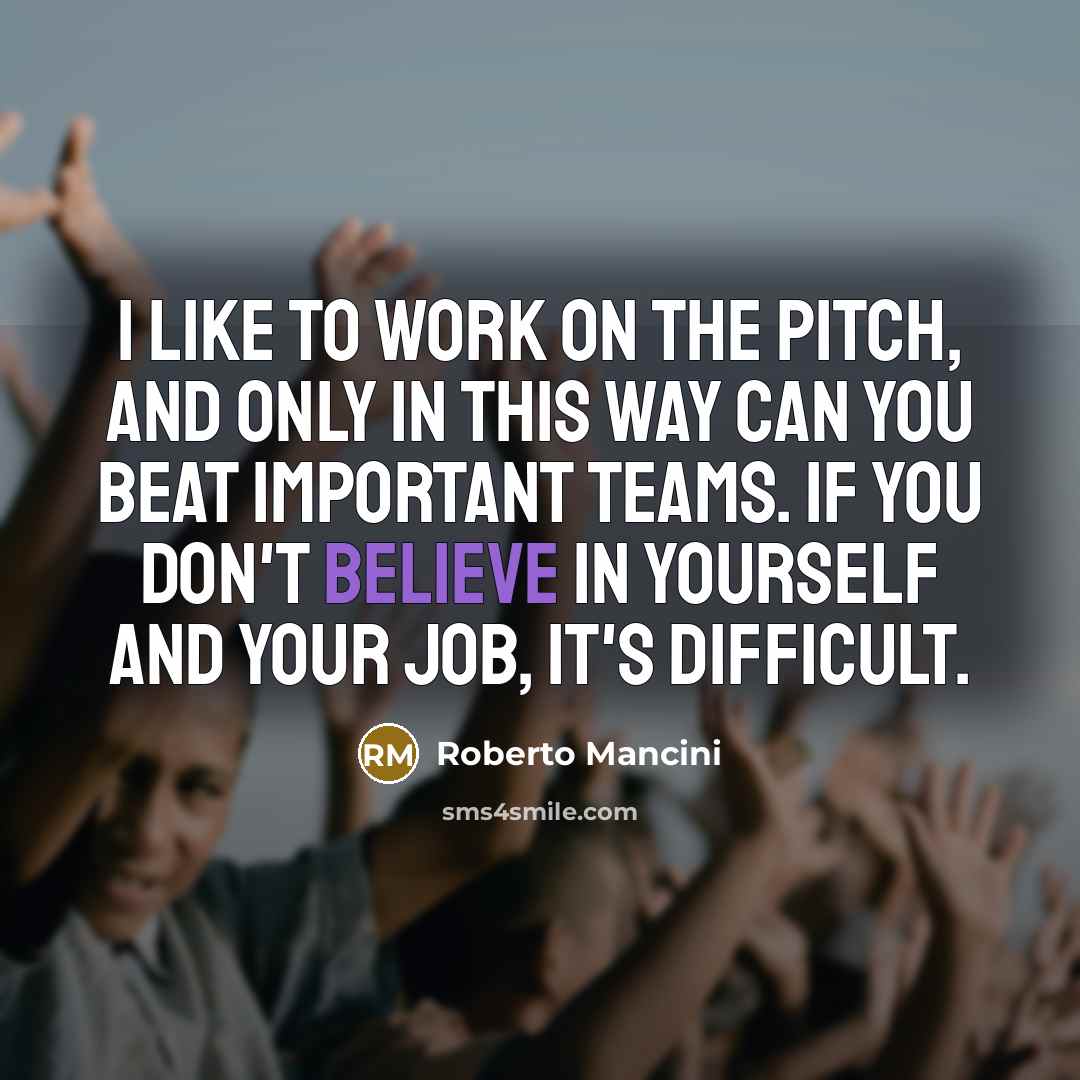 “I like to work on the pitch, and only in…” quote by Roberto Mancini