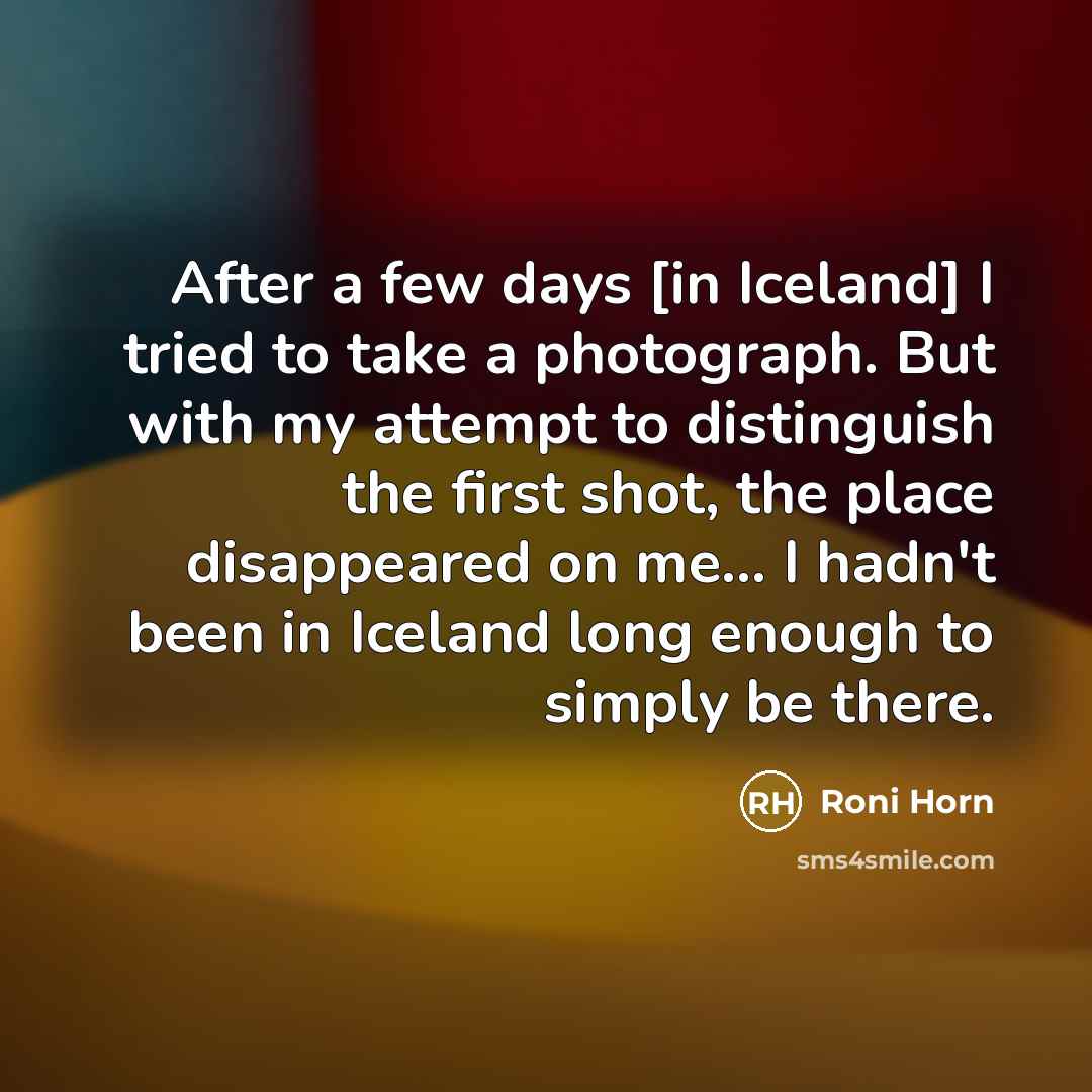 “After a few days [in Iceland] I tried to take…” quote by Roni Horn