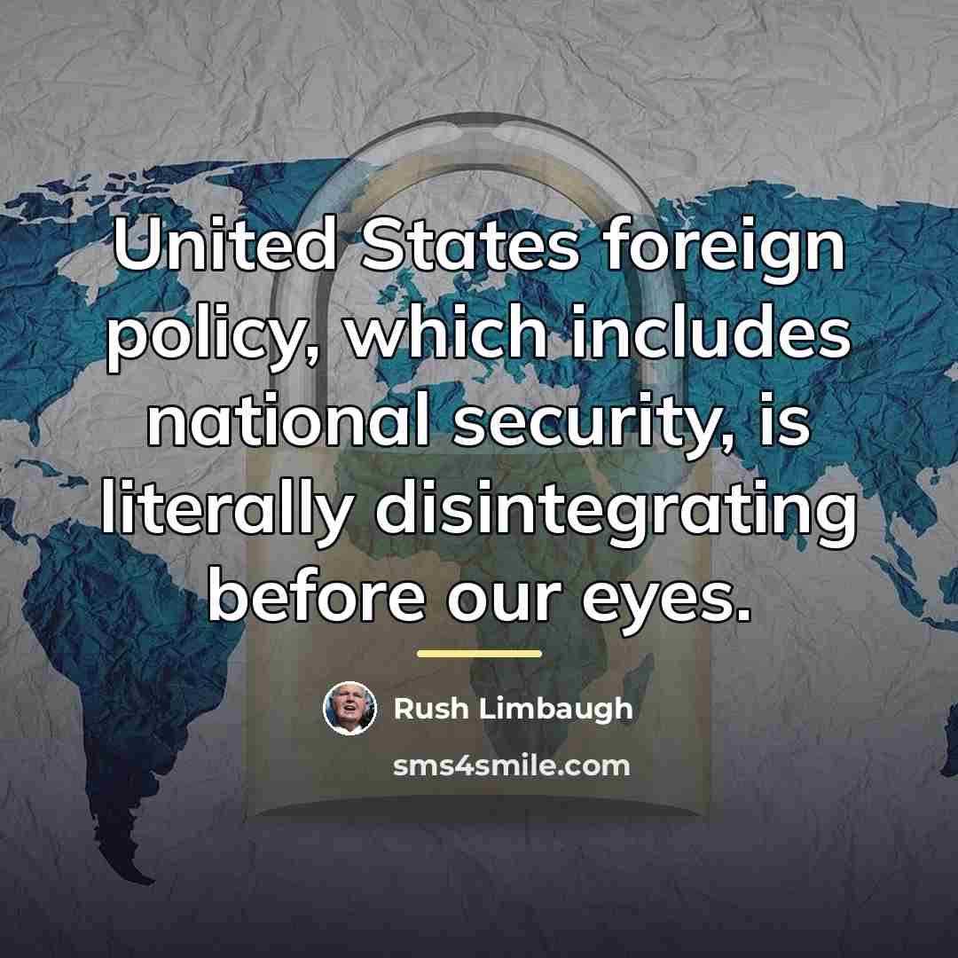 “United States foreign policy, which includes national security, is literally…” quote by Rush Limbaugh