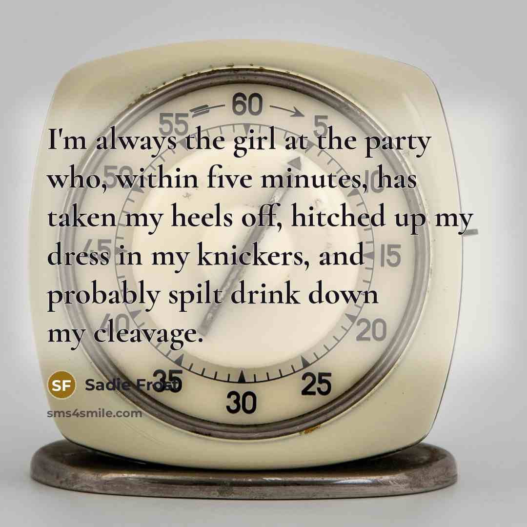 “I'm always the girl at the party who, within five…” quote by Sadie Frost