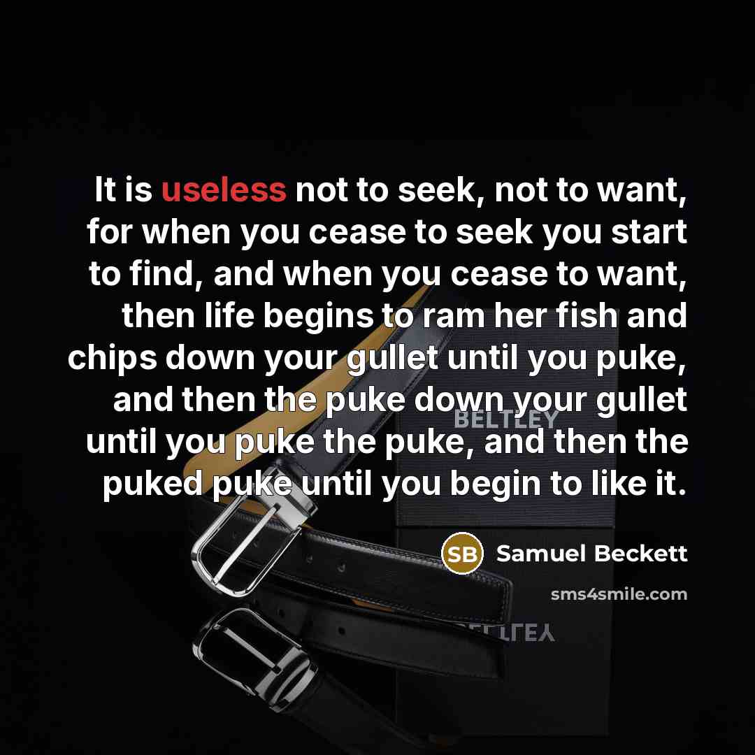 “It is useless not to seek, not to want, for…” quote by Samuel Beckett