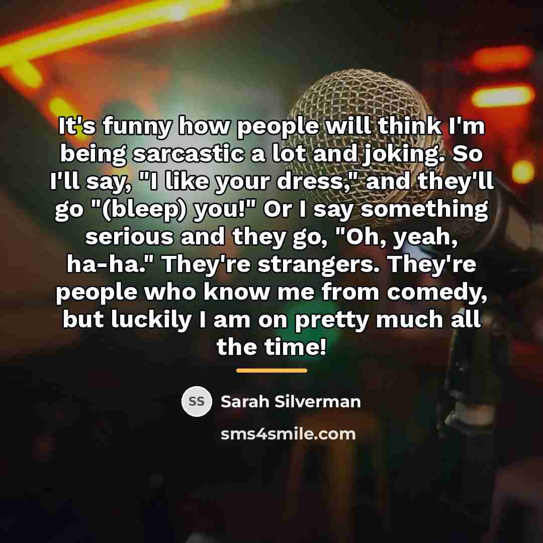 “It's funny how people will think I'm being sarcastic a…” quote by Sarah Silverman