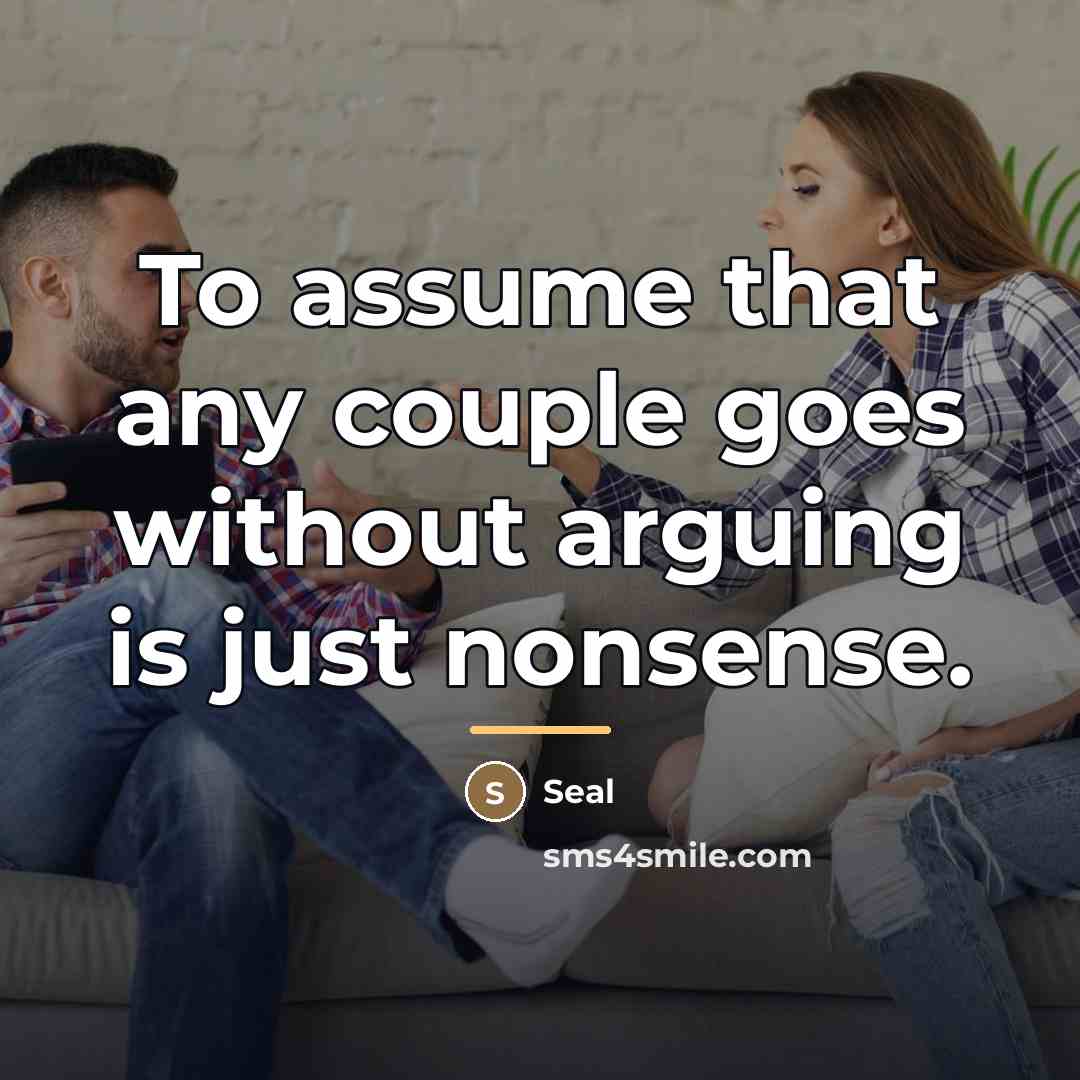 “To assume that any couple goes without arguing is just…” quote by Seal