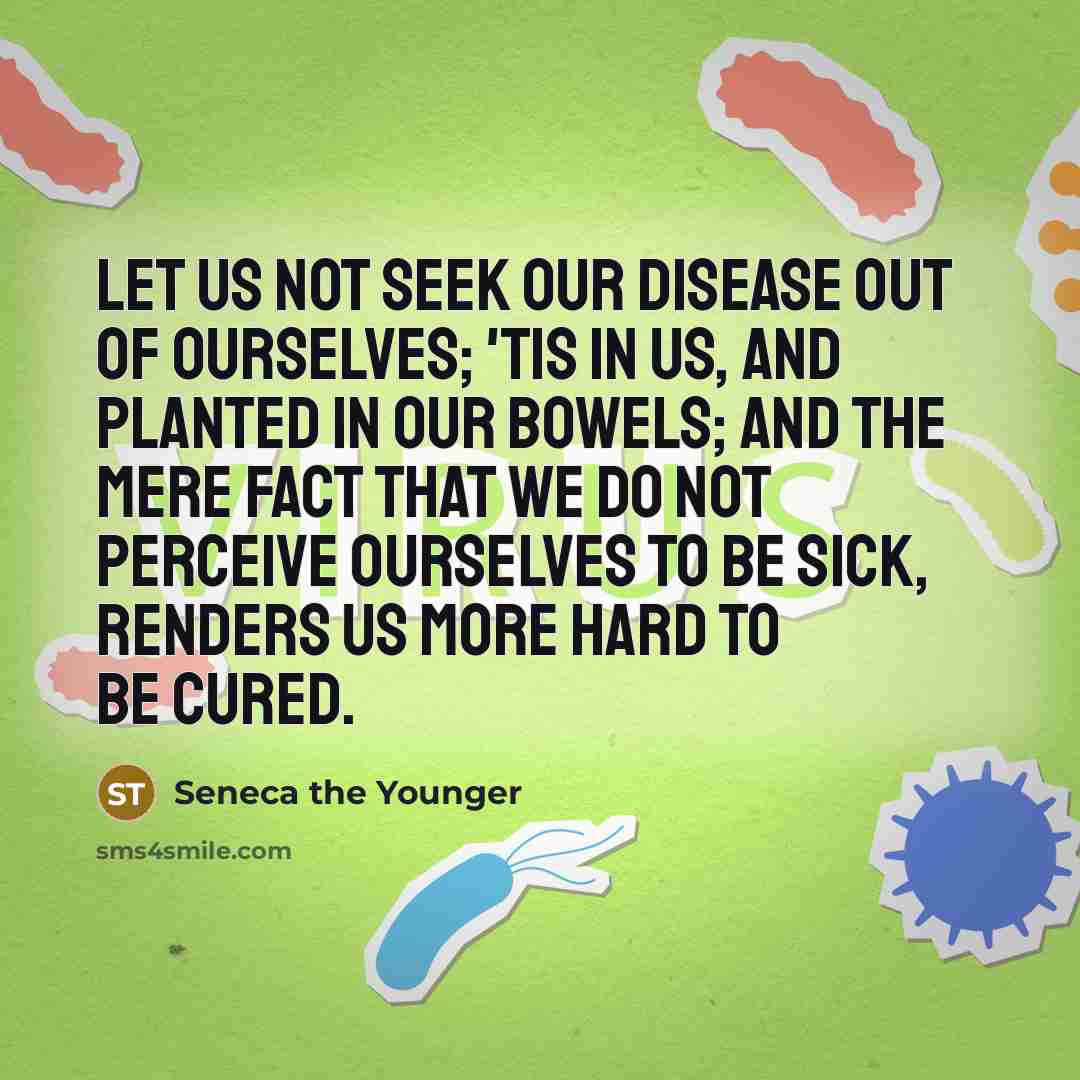 “Let us not seek our disease out of ourselves; 'tis…” quote by Seneca the Younger
