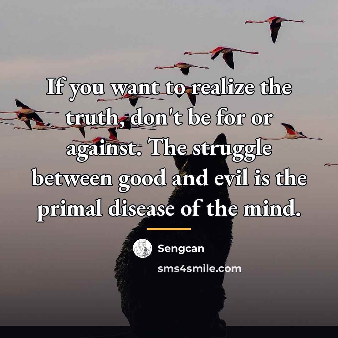 “If you want to realize the truth, don't be for…” quote by Sengcan