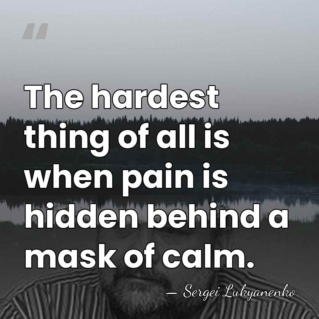 The hardest thing of all is when pain is hidden behind a&hellip; - Sergei Lukyanenko