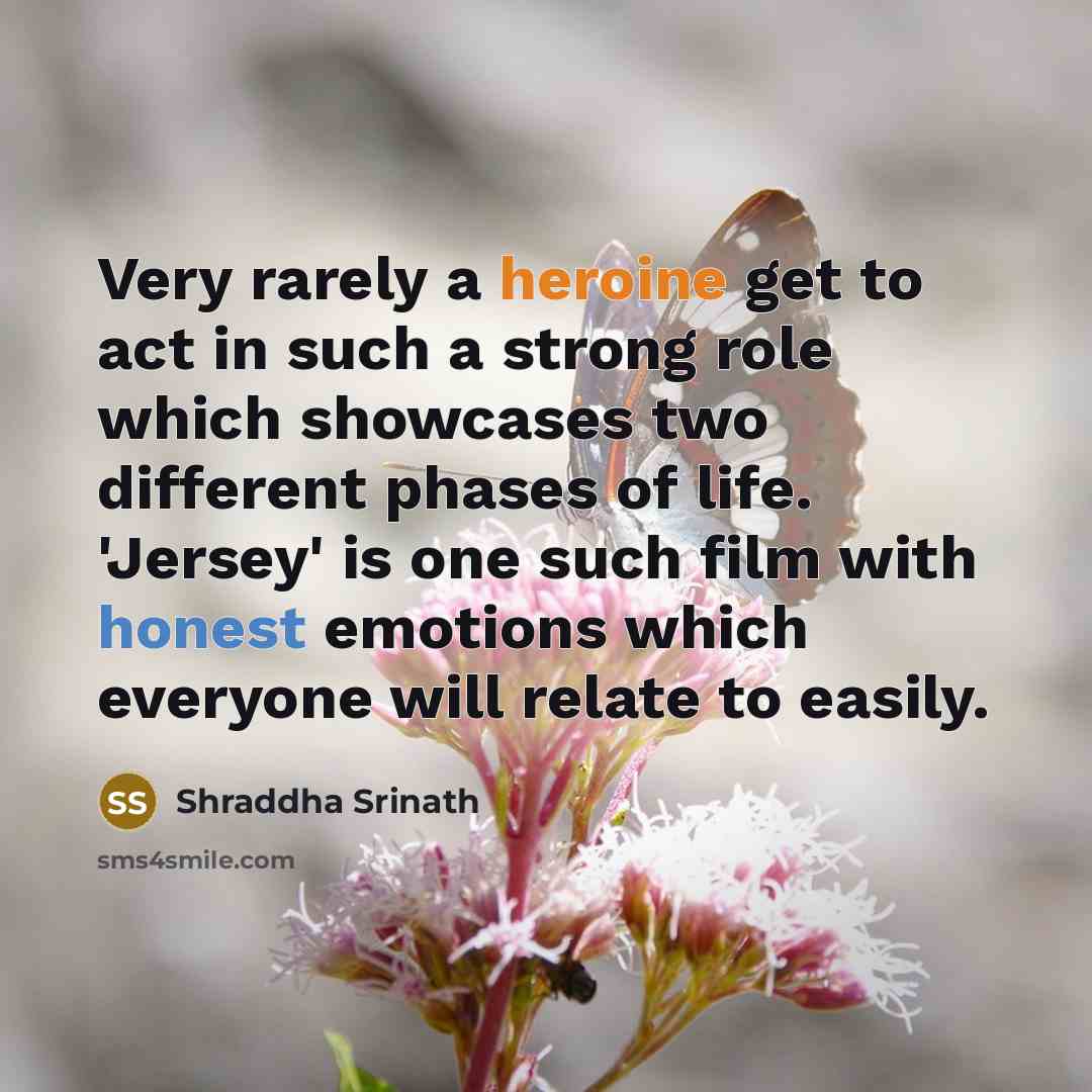 “Very rarely a heroine get to act in such a…” quote by Shraddha Srinath