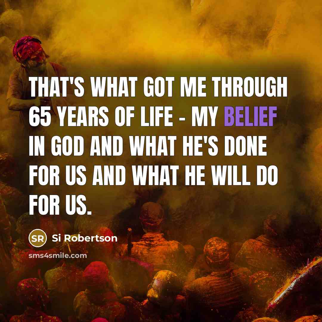 “That's what got me through 65 years of life -…” quote by Si Robertson