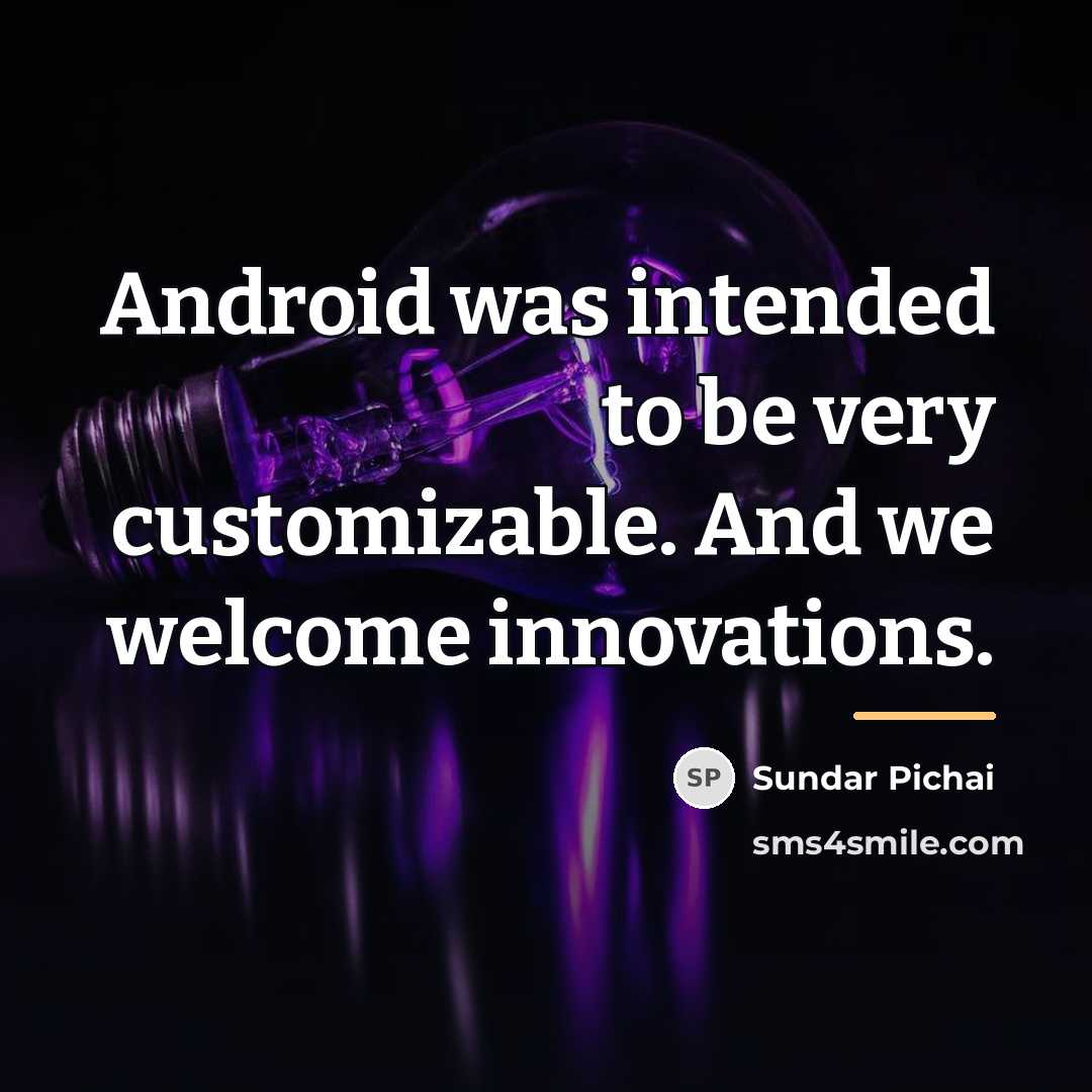 “Android was intended to be very customizable. And we welcome…” quote by Sundar Pichai