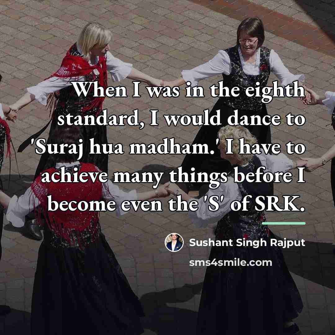 “When I was in the eighth standard, I would dance…” quote by Sushant Singh Rajput