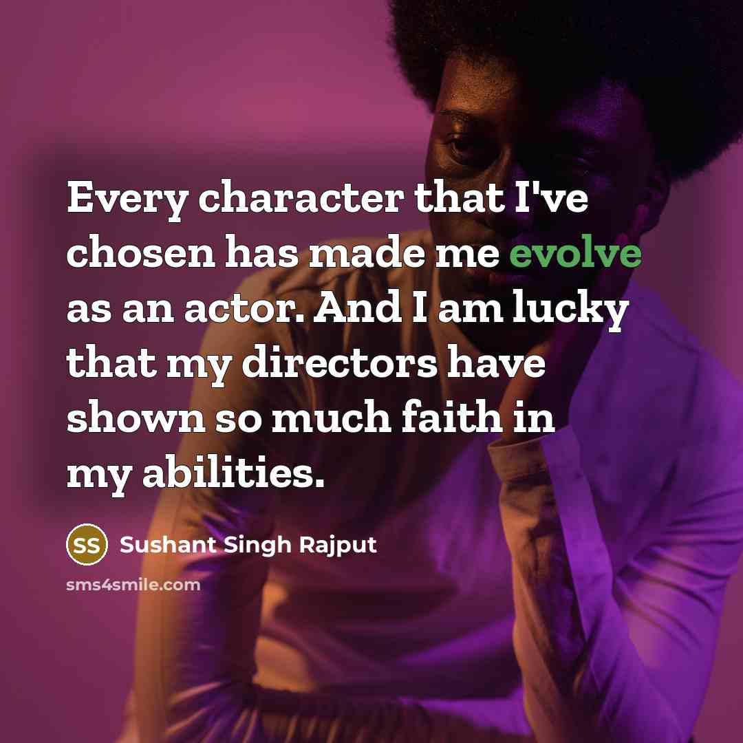 “Every character that I've chosen has made me evolve as…” quote by Sushant Singh Rajput
