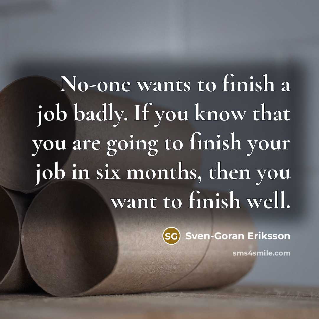 “No-one wants to finish a job badly. If you know…” quote by Sven-Goran Eriksson