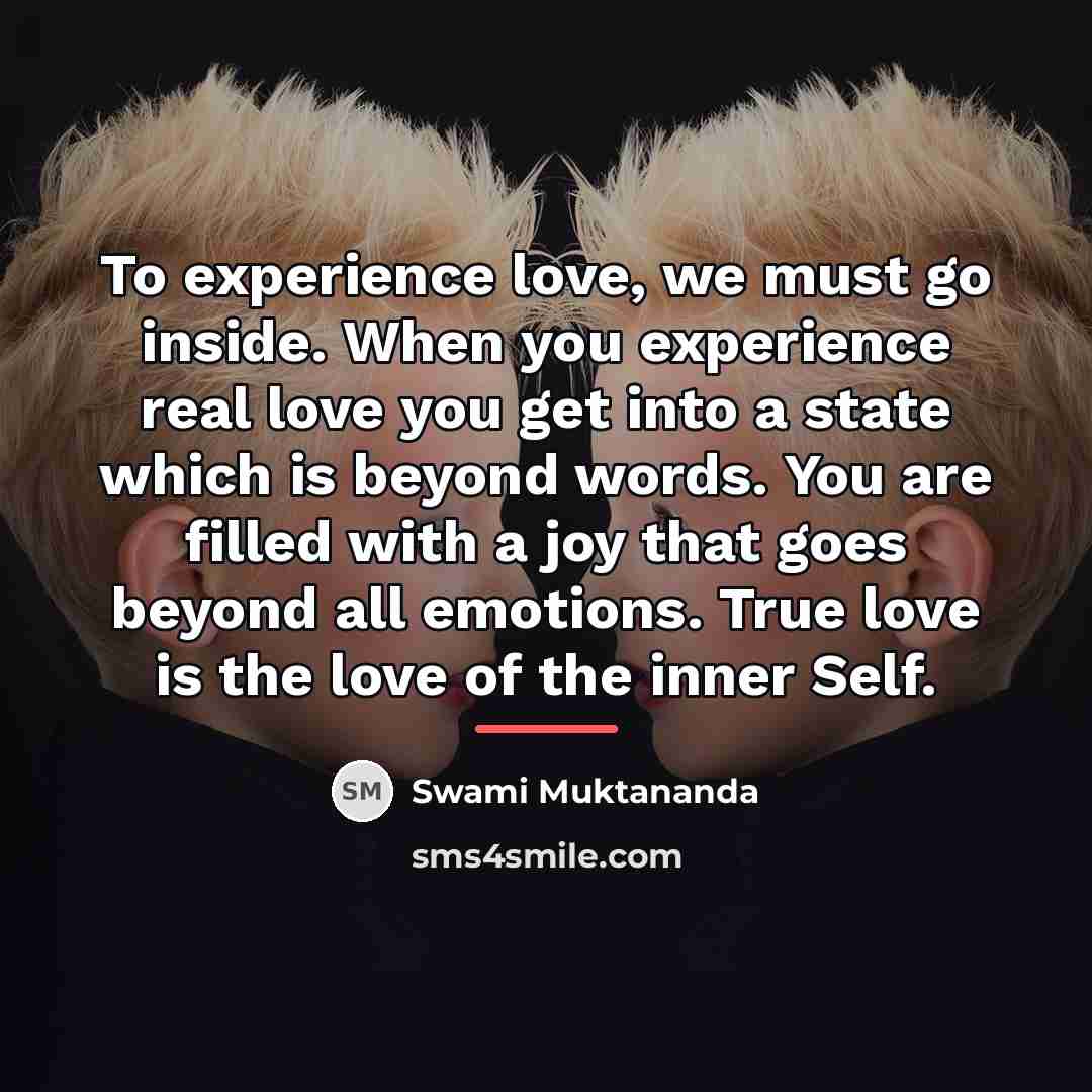 “To experience love, we must go inside. When you experience…” quote by Swami Muktananda