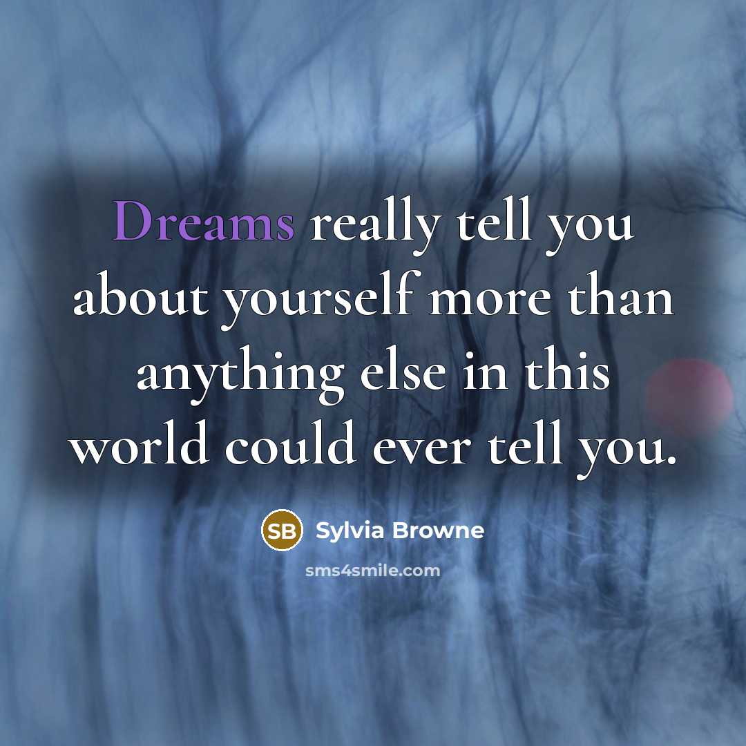 “Dreams really tell you about yourself more than anything else…” quote by Sylvia Browne