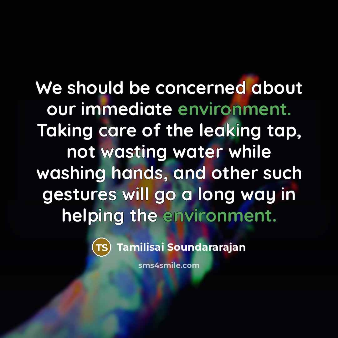 “We should be concerned about our immediate environment. Taking care…” quote by Tamilisai Soundararajan