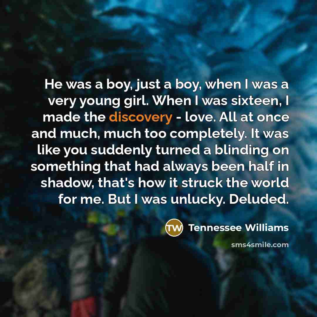 “He was a boy, just a boy, when I was…” quote by Tennessee Williams