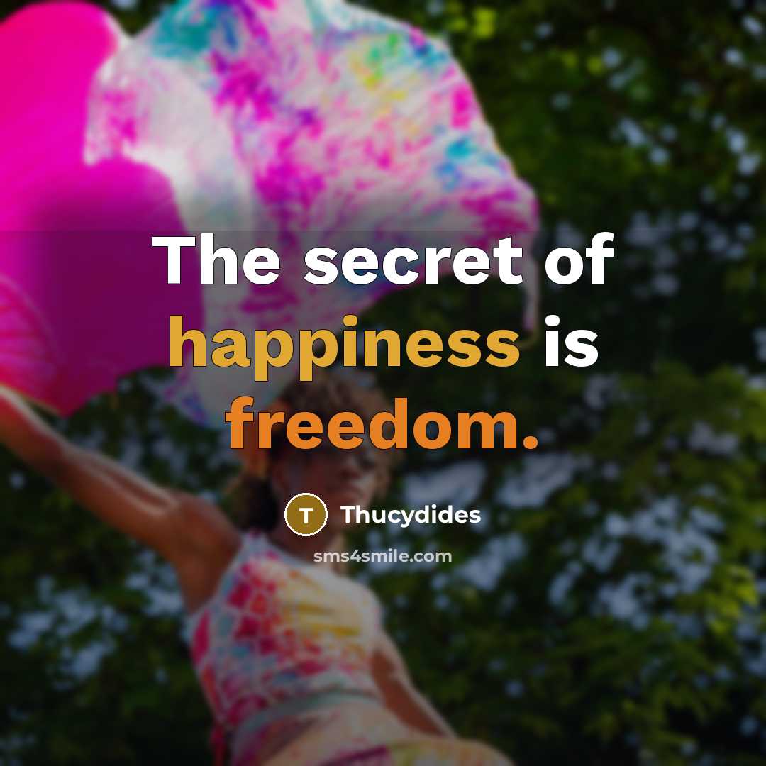 “The secret of happiness is freedom.…” quote by Thucydides
