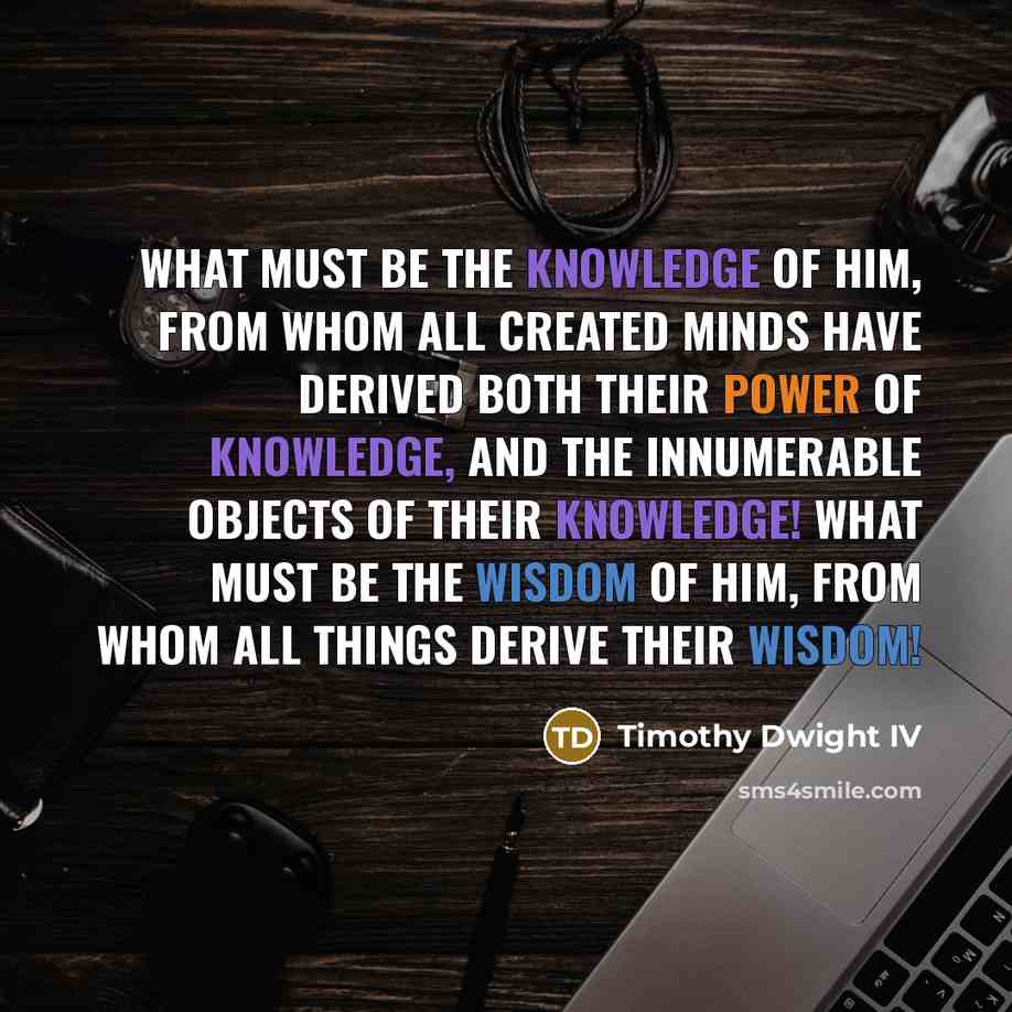 “What must be the knowledge of Him, from whom all…” quote by Timothy Dwight IV