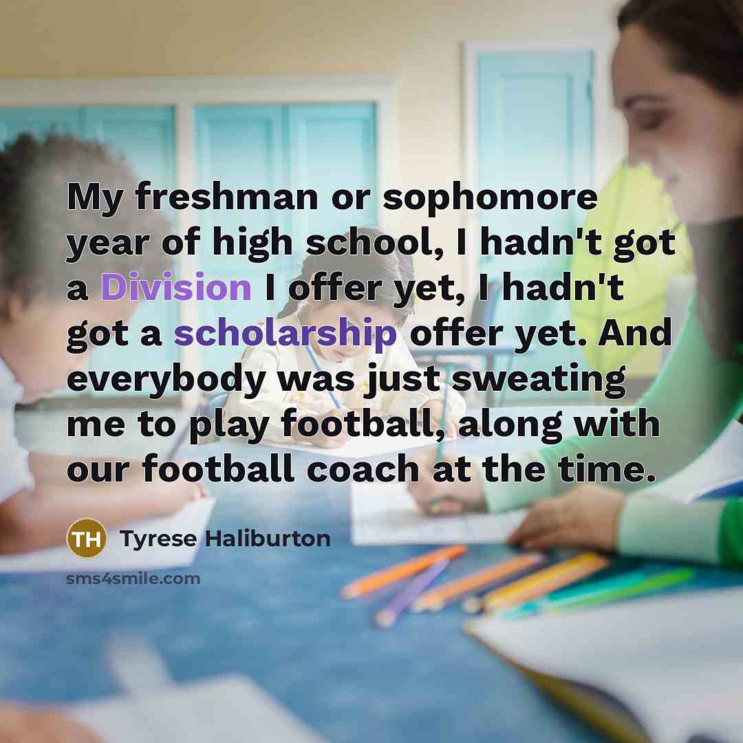“My freshman or sophomore year of high school, I hadn't…” quote by Tyrese Haliburton