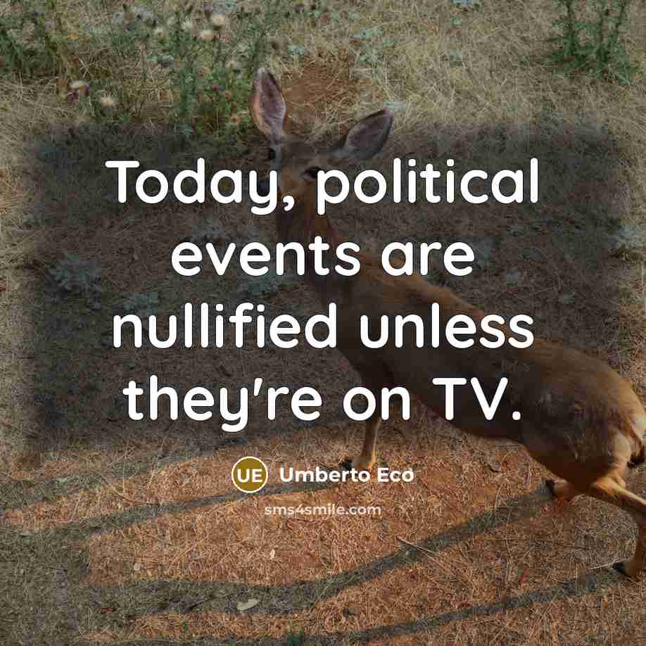 “Today, political events are nullified unless they're on TV.…” quote by Umberto Eco