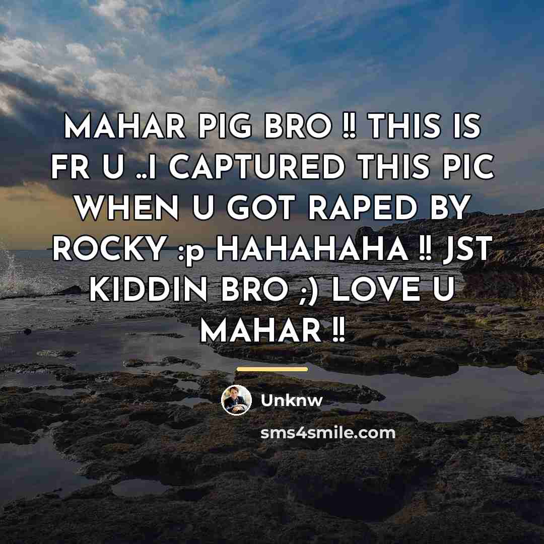 “MAHAR PIG BRO !! THIS IS FR U ..I CAPTURED…” quote by UNKNW
