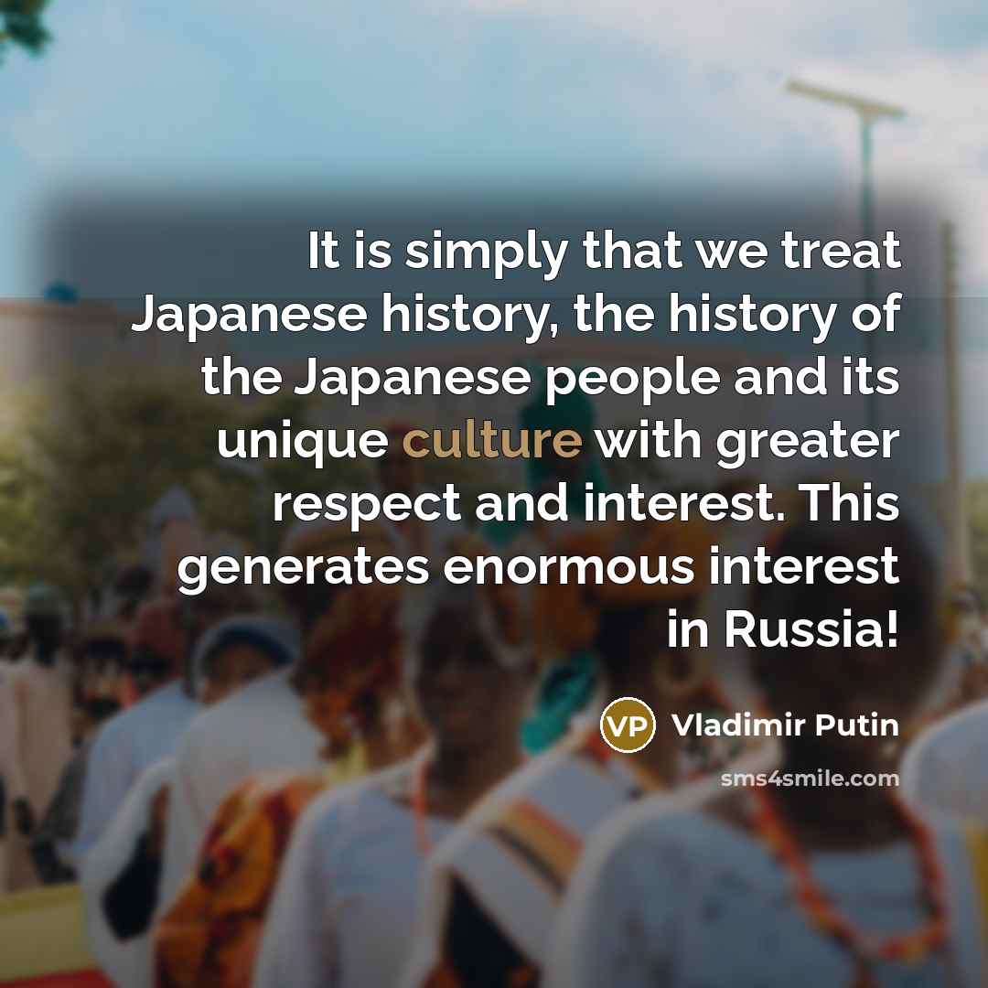 “It is simply that we treat Japanese history, the history…” quote by Vladimir Putin