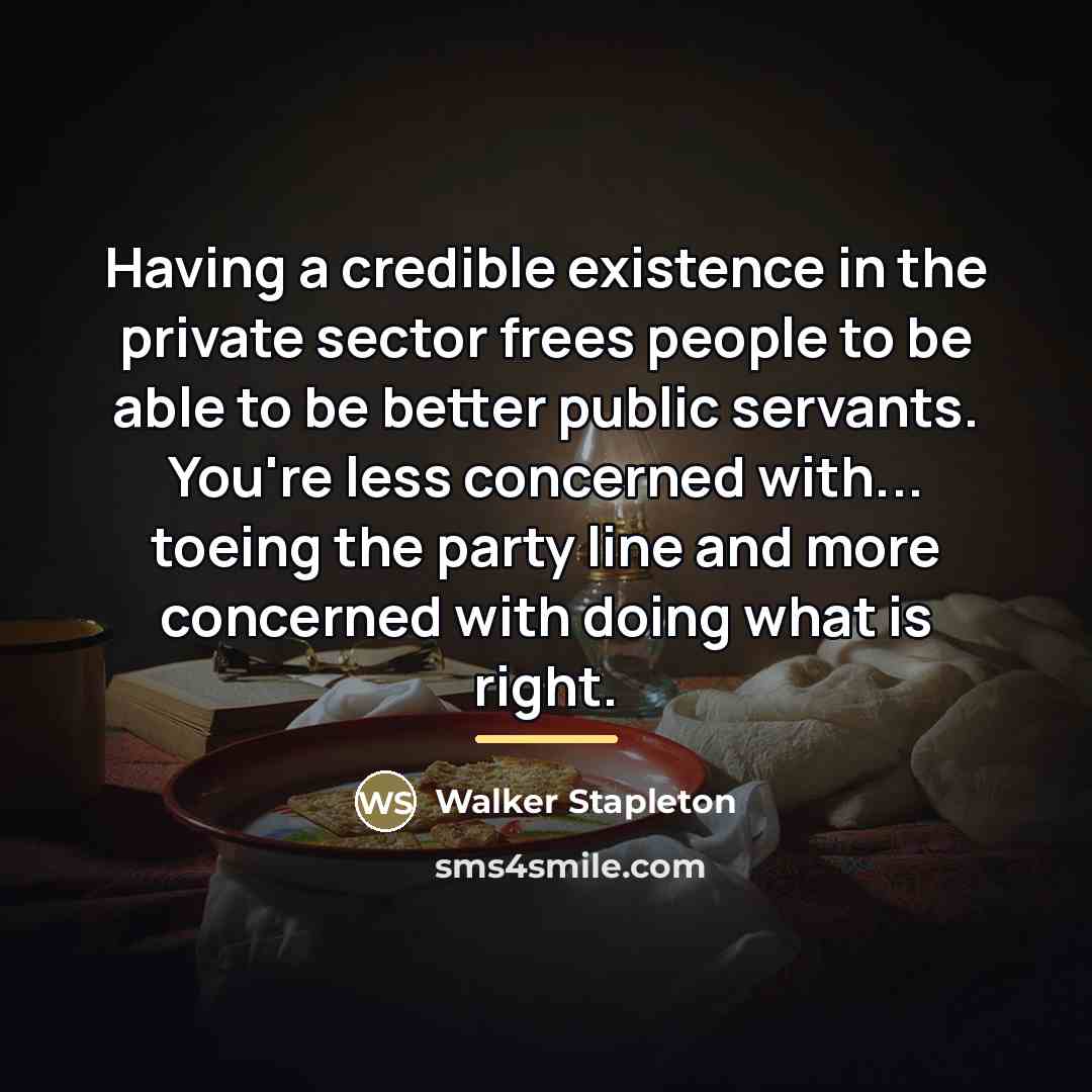“Having a credible existence in the private sector frees people…” quote by Walker Stapleton