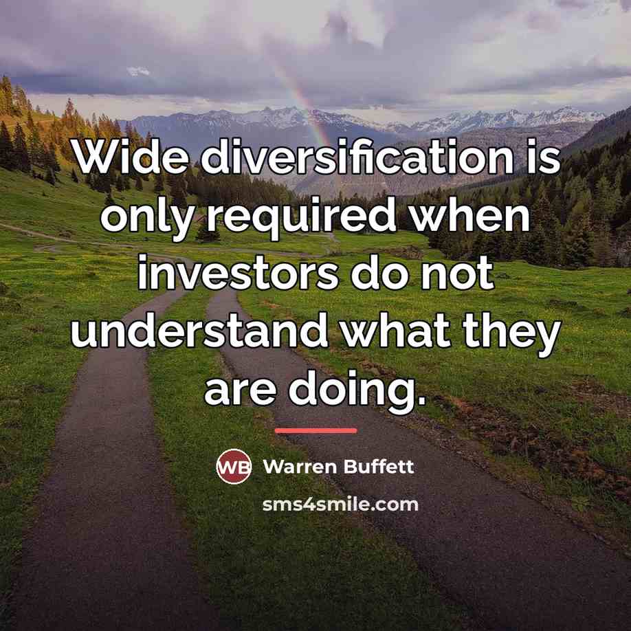“Wide diversification is only required when investors do not understand…” quote by Warren Buffett