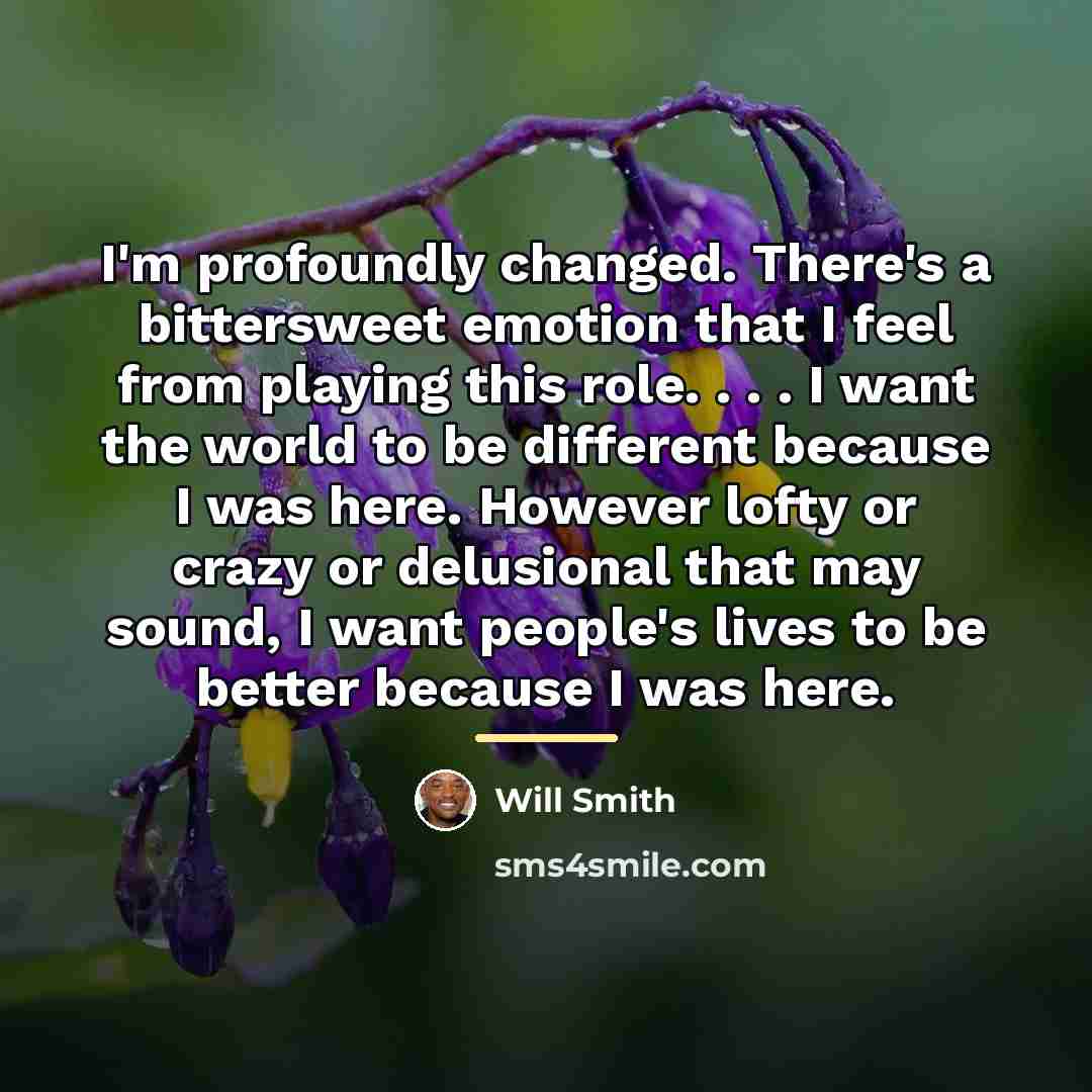 “I'm profoundly changed. There's a bittersweet emotion that I feel…” quote by Will Smith