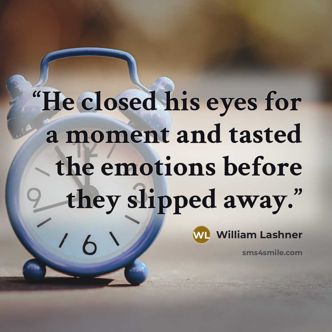 “He closed his eyes for a moment and tasted the emotions before they slipped away.” quote by William Lashner