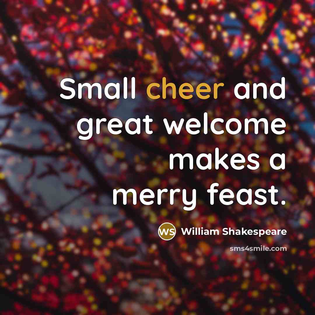 “Small cheer and great welcome makes a merry feast.…” quote by William Shakespeare