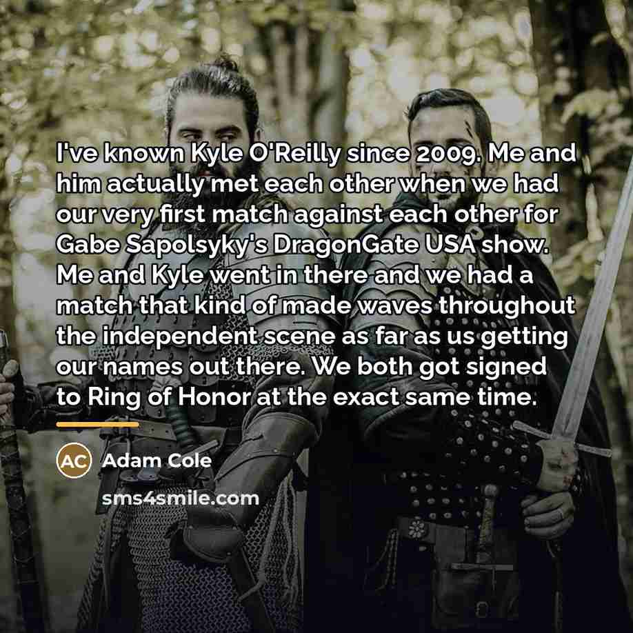 “I've known Kyle O'Reilly since 2009. Me and him actually…” quote by Adam Cole