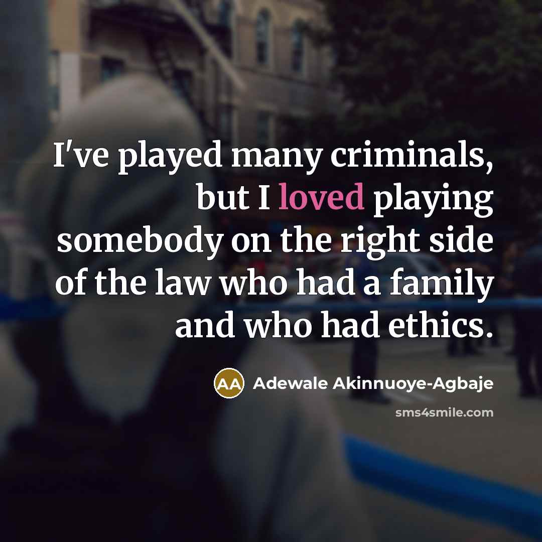 “I've played many criminals, but I loved playing somebody on…” quote by Adewale Akinnuoye-Agbaje