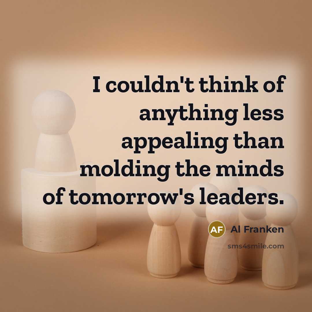 “I couldn't think of anything less appealing than molding the…” quote by Al Franken
