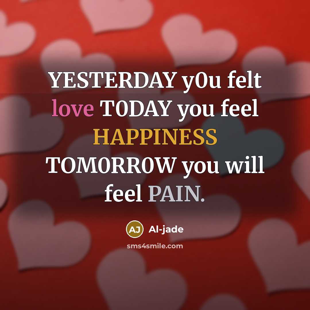 “YESTERDAY y0u felt love T0DAY you feel HAPPINESS TOM0RR0W you…” quote by Al-jade