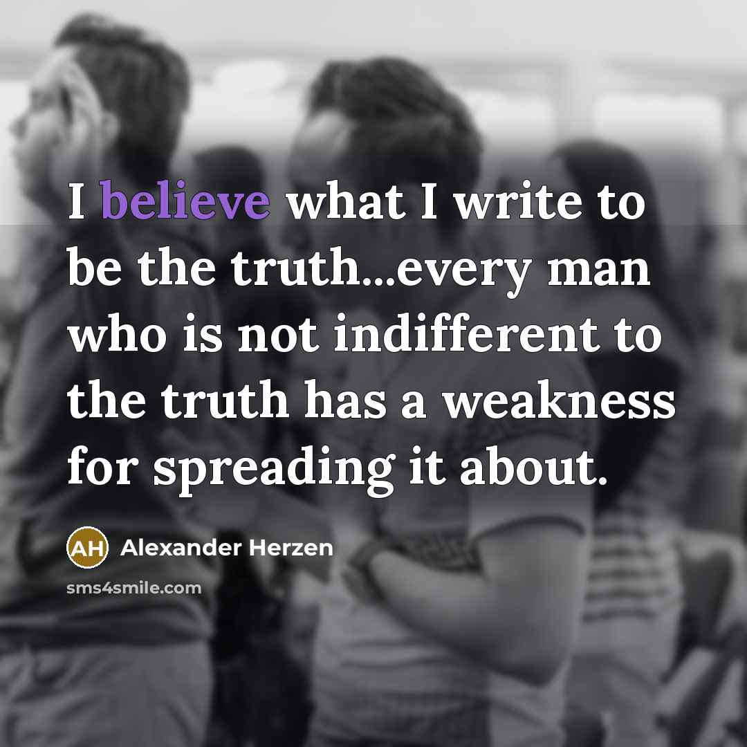 “I believe what I write to be the truth...every man…” quote by Alexander Herzen