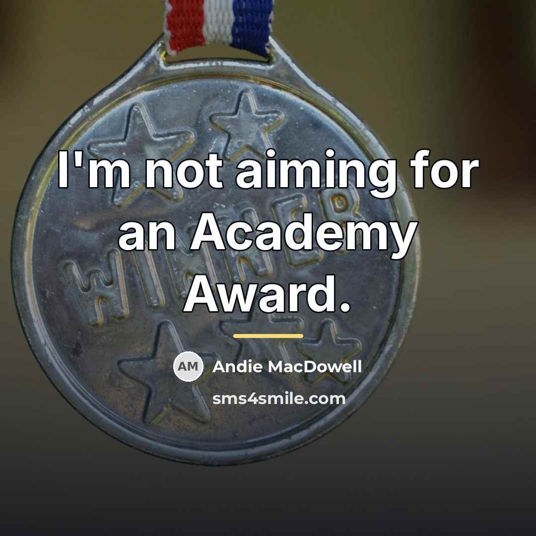 “I'm not aiming for an Academy Award.…” quote by Andie MacDowell