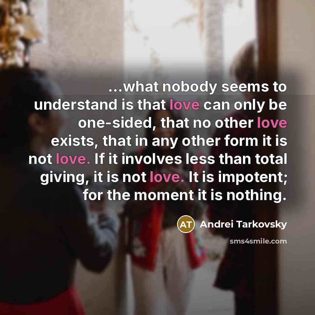 “...what nobody seems to understand is that love can only…” quote by Andrei Tarkovsky