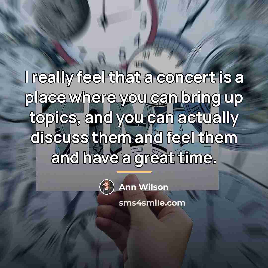 “I really feel that a concert is a place where…” quote by Ann Wilson