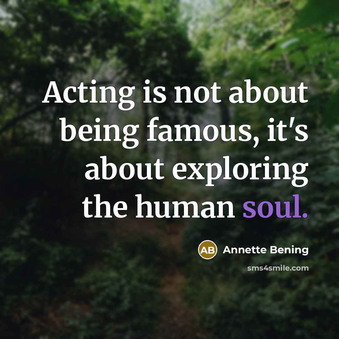 “Acting is not about being famous, it's about exploring the…” quote by Annette Bening