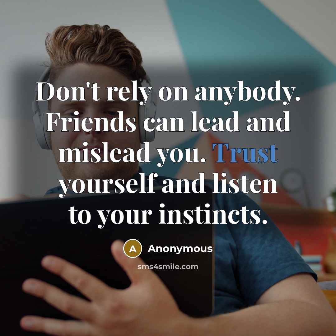 “Don't rely on anybody. Friends can lead and mislead you.…” quote by Anonymous