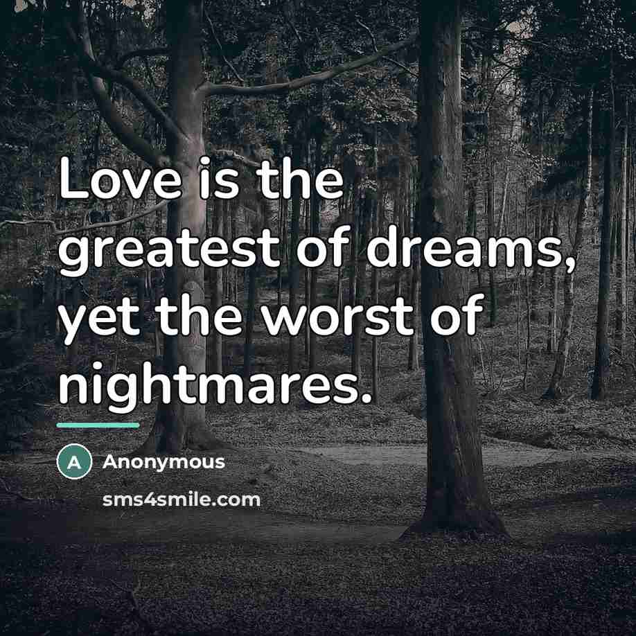 “Love is the greatest of dreams, yet the worst of…” quote by Anonymous