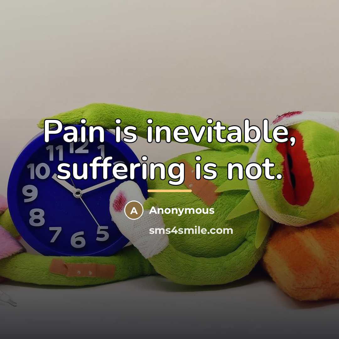 “Pain is inevitable, suffering is not.…” quote by Anonymous