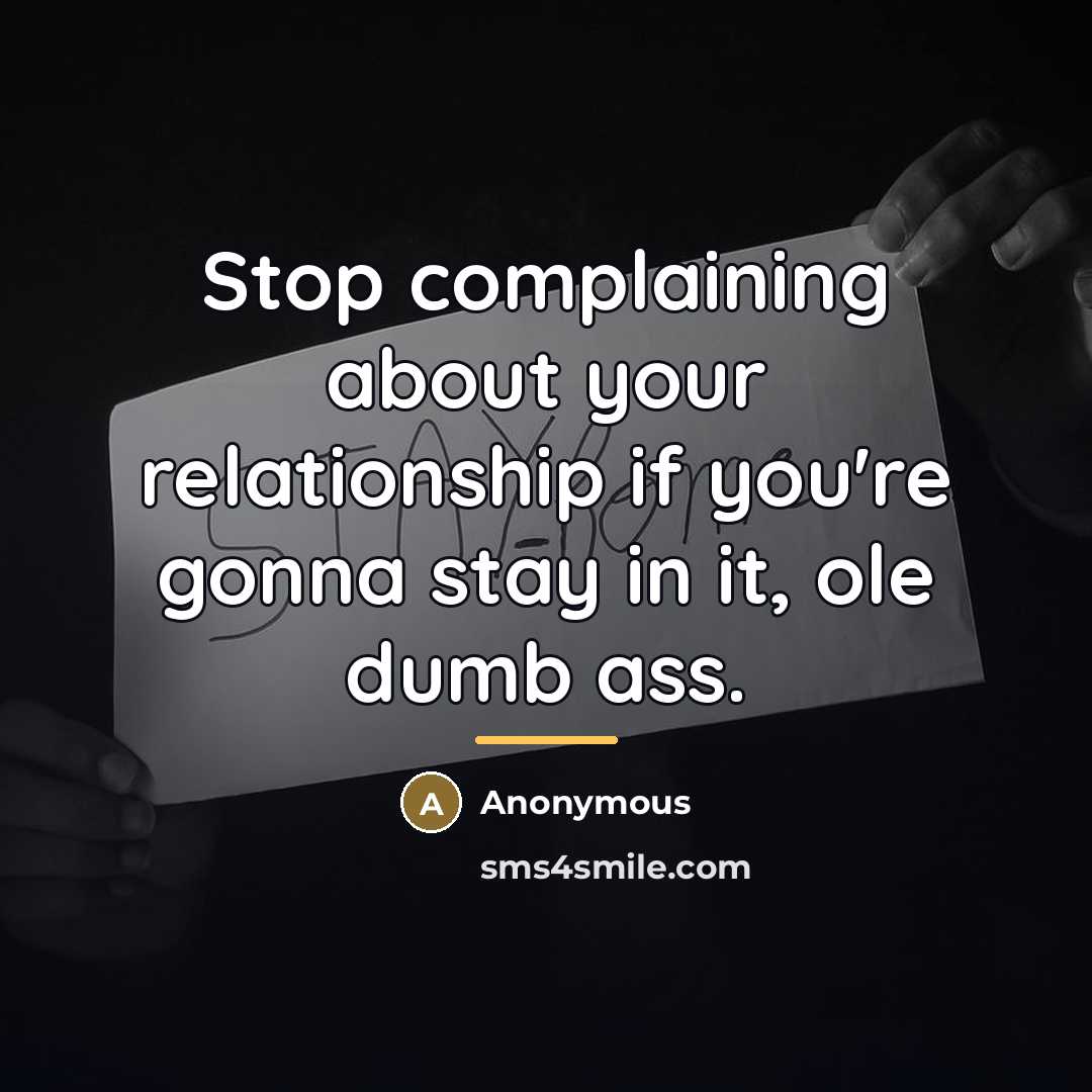 “Stop complaining about your relationship if you're gonna stay in…” quote by Anonymous