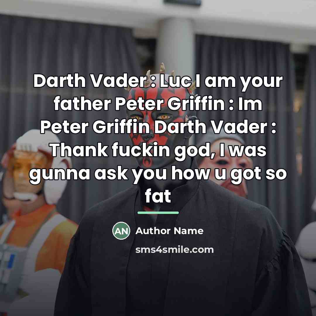 “Darth Vader : Luc I am your father Peter Griffin…” quote by Author Name