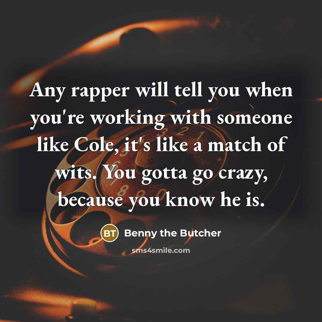 “Any rapper will tell you when you're working with someone…” quote by Benny the Butcher