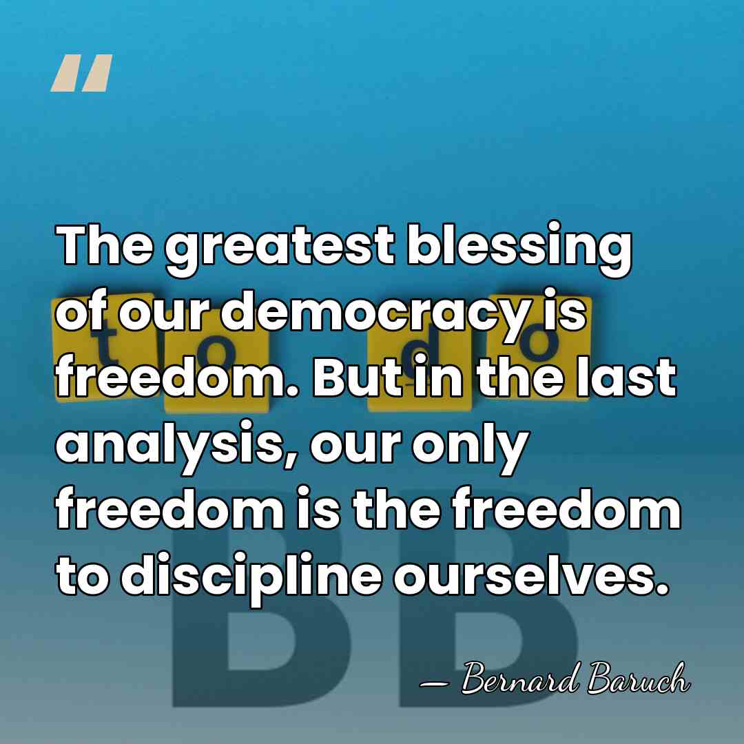 The greatest blessing of our democracy is freedom. But in the last&hellip; - Bernard Baruch
