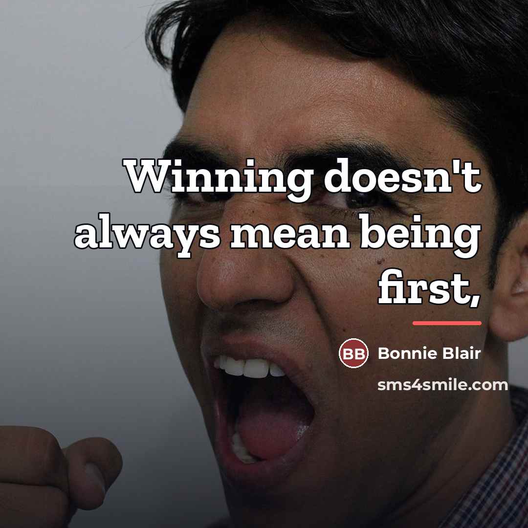 “Winning doesn't always mean being first,…” quote by Bonnie Blair