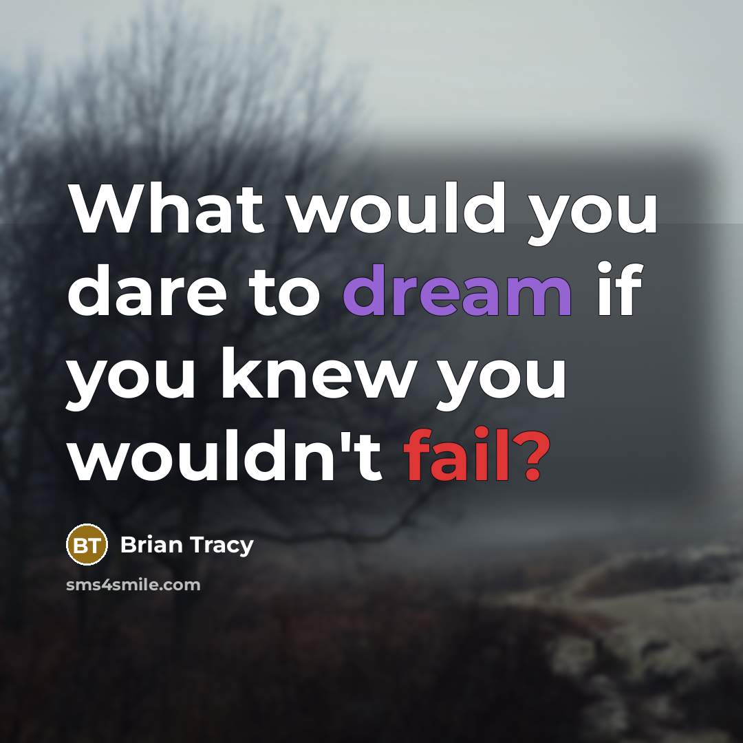 “What would you dare to dream if you knew you…” quote by Brian Tracy